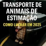 Transporte de Animais de Estimação: Como Lucrar em 2025