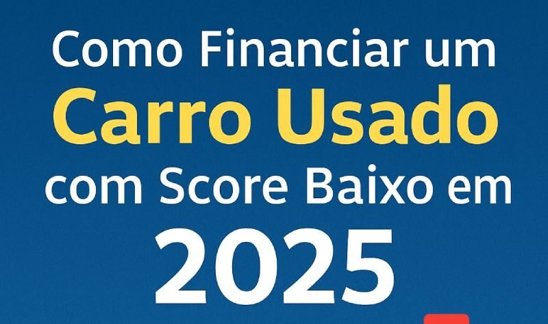 Como-financiar-carro-usado-com-score-baixo-em-2025