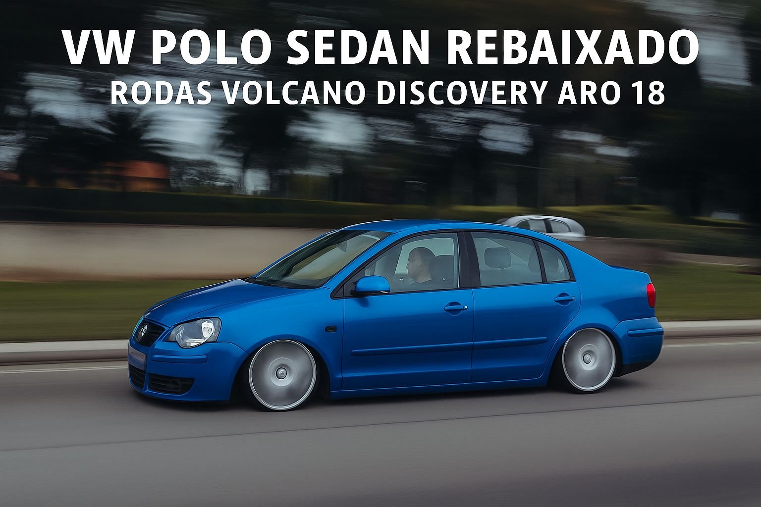 Polo Sedan rebaixado azul com rodas Volcano Discovery – imagem exclusiva para Discover