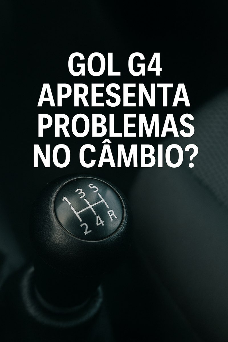 Problemas no câmbio do Gol G4, como folga no trambulador e dificuldade de engatar