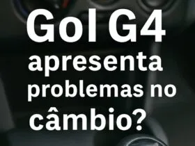 Problemas no câmbio do Gol G4, como folga no trambulador e dificuldade de engatar